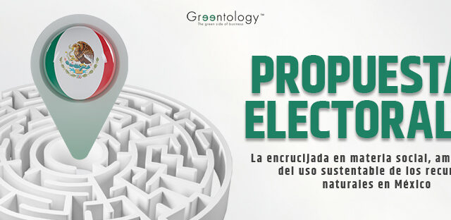 Greentology Propuestas electorales y la encrucijada climática de México