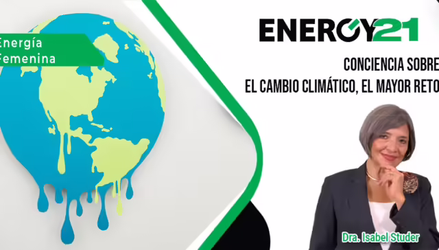 Energy21 Conciencia sobre el cambio climático, el mayor reto Dra Studer