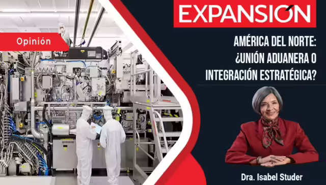 Expansión - Mapa de América del Norte destacando colaboración estratégica entre México, Canadá y Estados Unidos. Dra. Isabel Studer